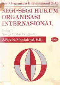 Image of SEGI-SEGI HUKUM ORGANISASI INTERNASIONAL: Buku 1 Suatu Modus Pengantar